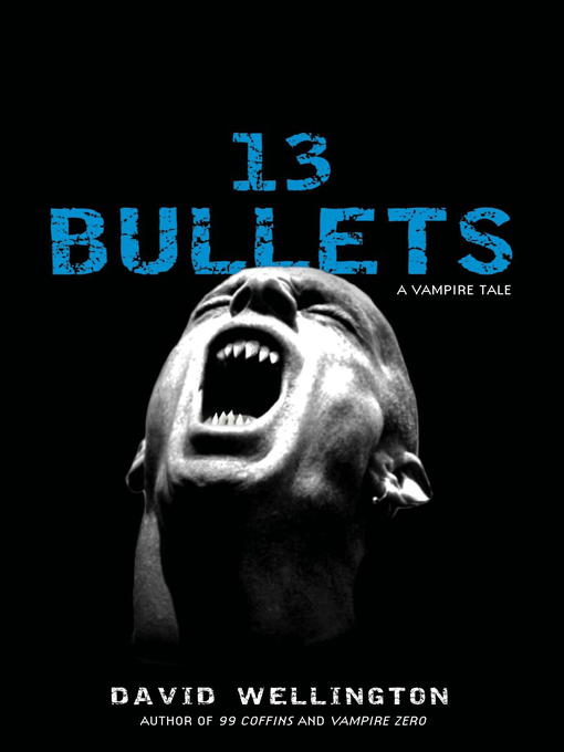 Title details for 13 Bullets: A Vampire Tale by David Wellington - Wait list
